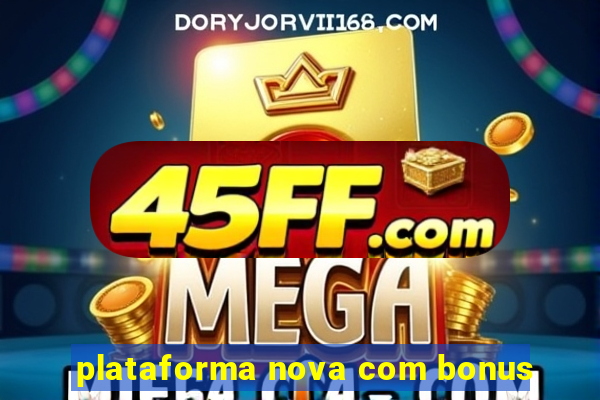 plataforma nova com bonus